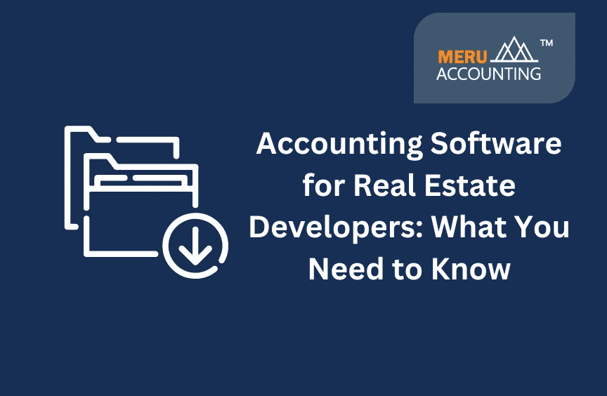 Accounting Software for Real Estate Developers: What You Need to Know